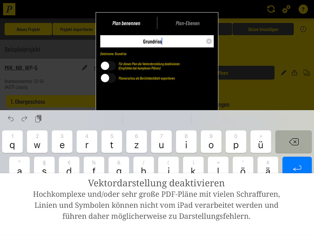 Vektordarstellung deaktivieren: Sehr große oder komplexe PDF-Pläne mit vielen Schraffuren, Linien und Symbolen kann das iPad unter Umständen nicht fehlerfrei darstellen.