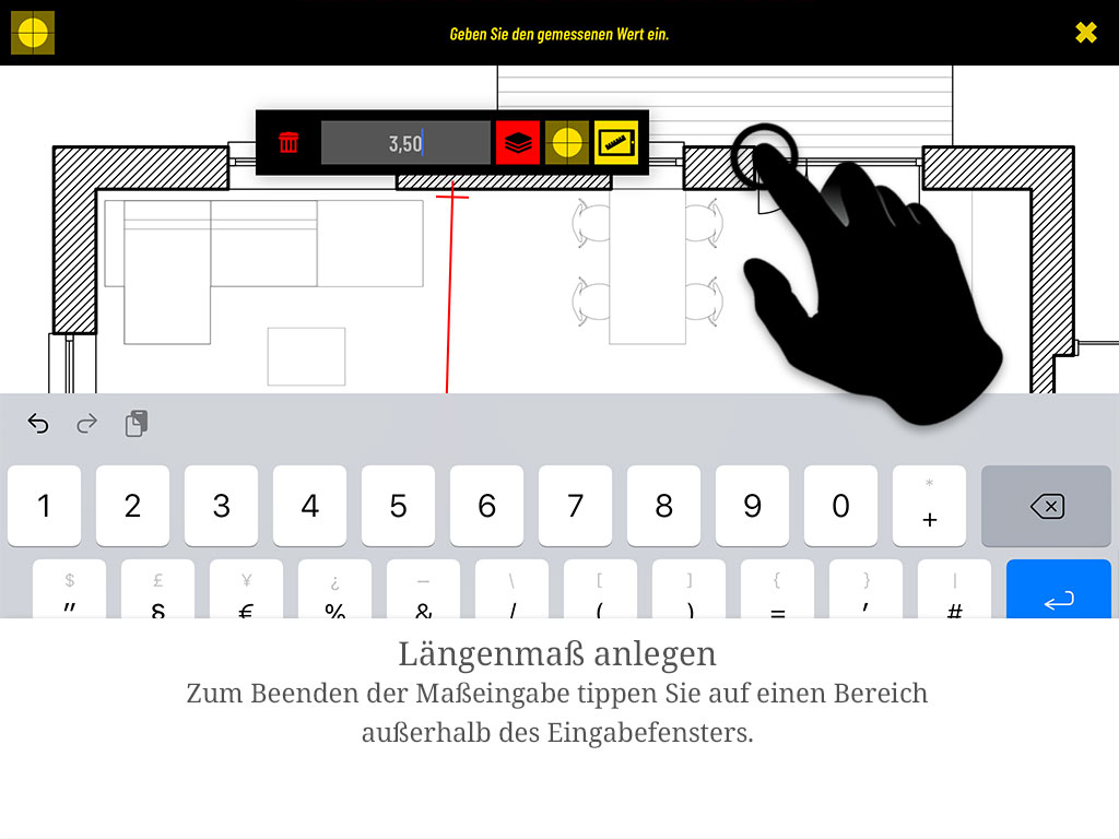 Zum Beenden der Maßeingabe tippen Sie auf einen Bereich außerhalb des Eingabefensters.